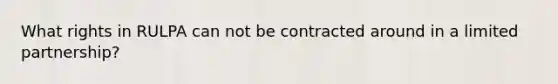 What rights in RULPA can not be contracted around in a limited partnership?