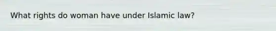 What rights do woman have under Islamic law?