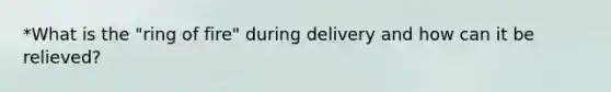 *What is the "ring of fire" during delivery and how can it be relieved?