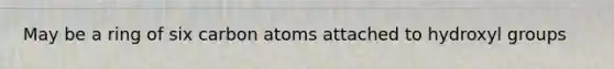 May be a ring of six carbon atoms attached to hydroxyl groups