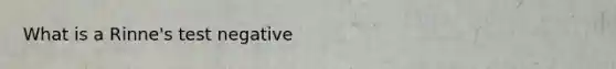 What is a Rinne's test negative