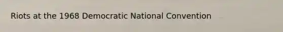 Riots at the 1968 Democratic National Convention