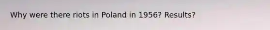 Why were there riots in Poland in 1956? Results?