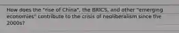 How does the "rise of China", the BRICS, and other "emerging economies" contribute to the crisis of neoliberalism since the 2000s?