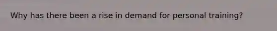 Why has there been a rise in demand for personal training?