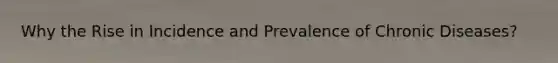 Why the Rise in Incidence and Prevalence of Chronic Diseases?