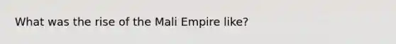 What was the rise of the Mali Empire like?