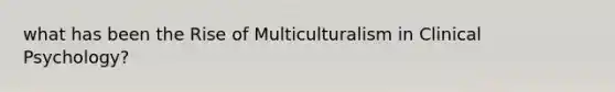 what has been the Rise of Multiculturalism in Clinical Psychology?