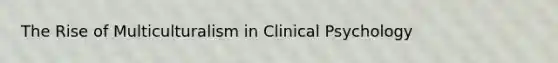 The Rise of Multiculturalism in Clinical Psychology