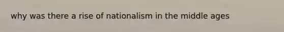 why was there a rise of nationalism in the middle ages