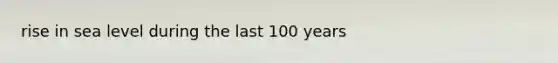 rise in sea level during the last 100 years