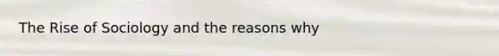 The Rise of Sociology and the reasons why
