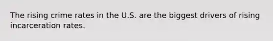 The rising crime rates in the U.S. are the biggest drivers of rising incarceration rates.
