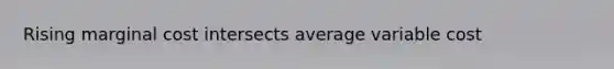 Rising marginal cost intersects average variable cost