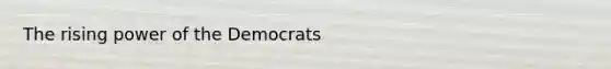 The rising power of the Democrats