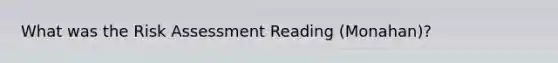 What was the Risk Assessment Reading (Monahan)?