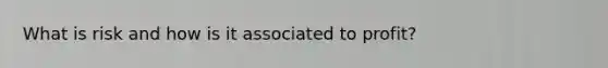 What is risk and how is it associated to profit?