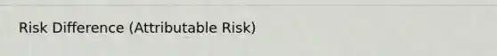 Risk Difference (Attributable Risk)