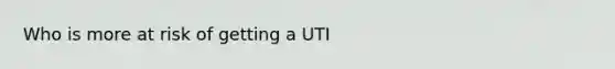 Who is more at risk of getting a UTI