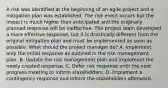 A risk was identified at the beginning of an agile project and a mitigation plan was established. The risk event occurs but the impact is much higher than anticipated and the originally planned response will be ineffective. The project team developed a more effective response, but it is drastically different from the original mitigation plan and must be implemented as soon as possible. What should the project manager do? A. Implement only the initial response as outlined in the risk management plan. B. Update the risk management plan and implement the newly created response. C. Defer risk response until the next progress meeting to inform stakeholders. D. Implement a contingency response and inform the stakeholders afterward.