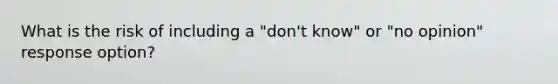 What is the risk of including a "don't know" or "no opinion" response option?