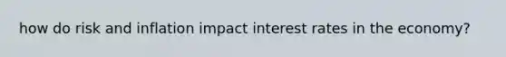 how do risk and inflation impact interest rates in the economy?