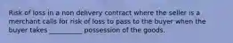 Risk of loss in a non delivery contract where the seller is a merchant calls for risk of loss to pass to the buyer when the buyer takes __________ possession of the goods.