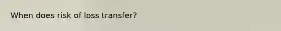 When does risk of loss transfer?