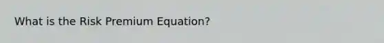 What is the Risk Premium Equation?