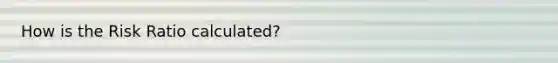 How is the Risk Ratio calculated?