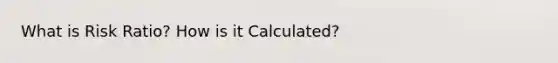 What is Risk Ratio? How is it Calculated?