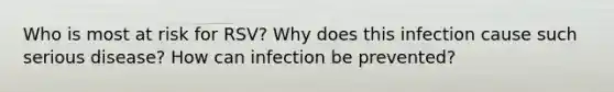 Who is most at risk for RSV? Why does this infection cause such serious disease? How can infection be prevented?