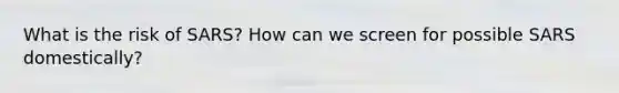 What is the risk of SARS? How can we screen for possible SARS domestically?