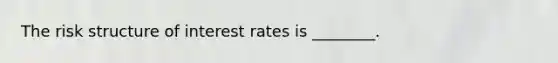 The risk structure of interest rates is ________.