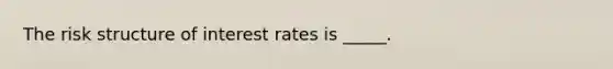 The risk structure of interest rates is _____.