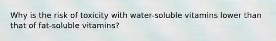 Why is the risk of toxicity with water-soluble vitamins lower than that of fat-soluble vitamins?