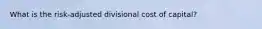 What is the risk-adjusted divisional cost of capital?