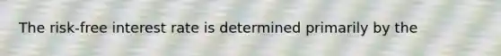 The risk-free interest rate is determined primarily by the