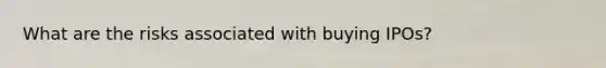 What are the risks associated with buying IPOs?