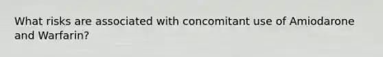 What risks are associated with concomitant use of Amiodarone and Warfarin?