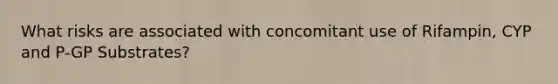 What risks are associated with concomitant use of Rifampin, CYP and P-GP Substrates?