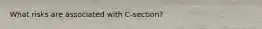 What risks are associated with C-section?