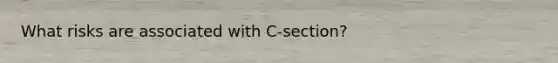 What risks are associated with C-section?