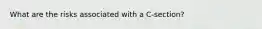What are the risks associated with a C-section?