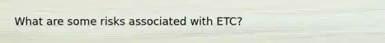 What are some risks associated with ETC?