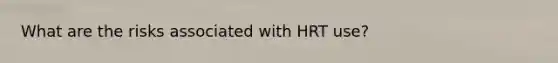 What are the risks associated with HRT use?