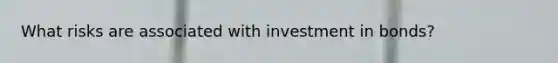 What risks are associated with investment in bonds?