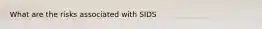 What are the risks associated with SIDS