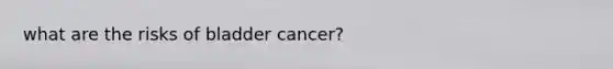 what are the risks of bladder cancer?