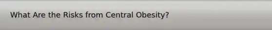 What Are the Risks from Central Obesity?